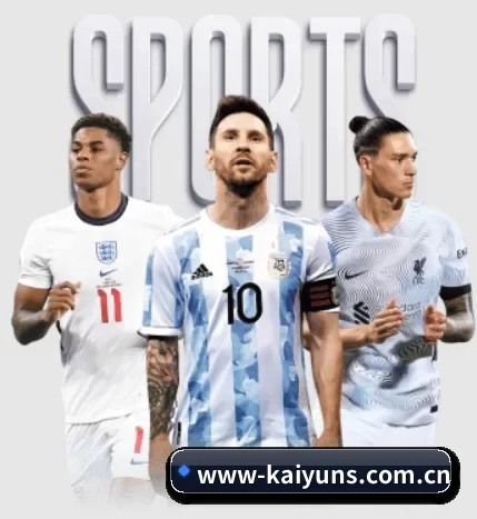 五大体育板块覆盖,从比分到直播全覆盖(Kaiyun Sports)